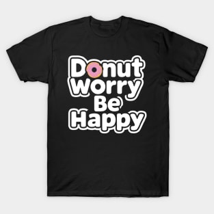 Donut worry, be happy T-Shirt